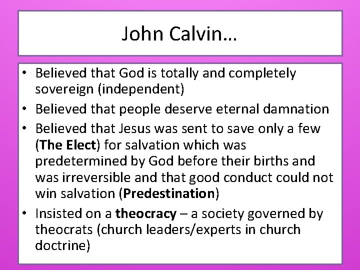 John Calvin… • Believed that God is totally and completely sovereign (independent) • Believed