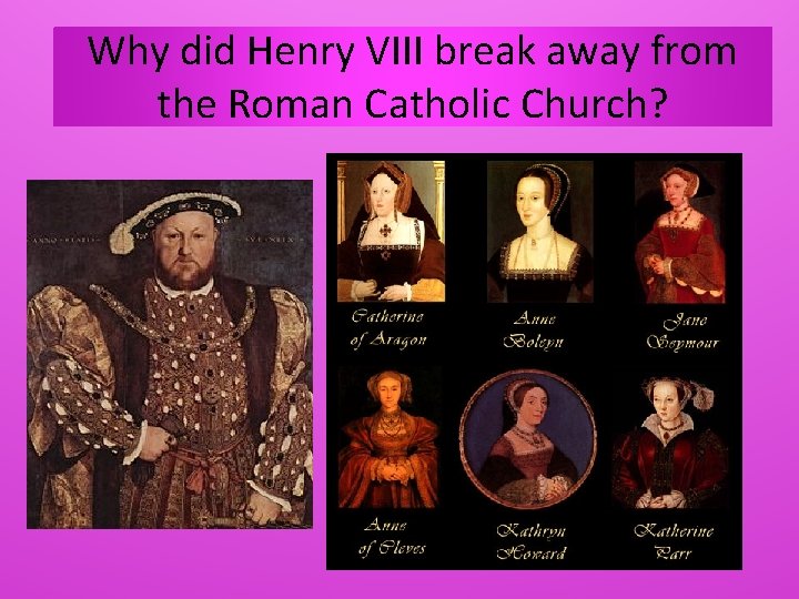 Why did Henry VIII break away from the Roman Catholic Church? 