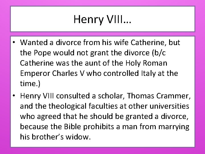 Henry VIII… • Wanted a divorce from his wife Catherine, but the Pope would