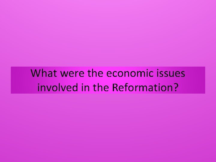 What were the economic issues involved in the Reformation? 