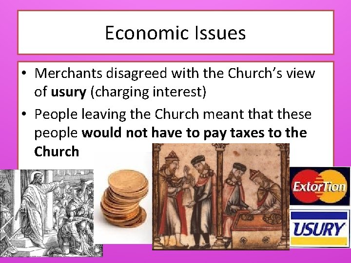 Economic Issues • Merchants disagreed with the Church’s view of usury (charging interest) •