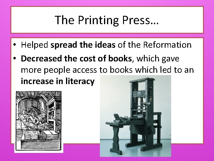 The Printing Press… • Helped spread the ideas of the Reformation • Decreased the