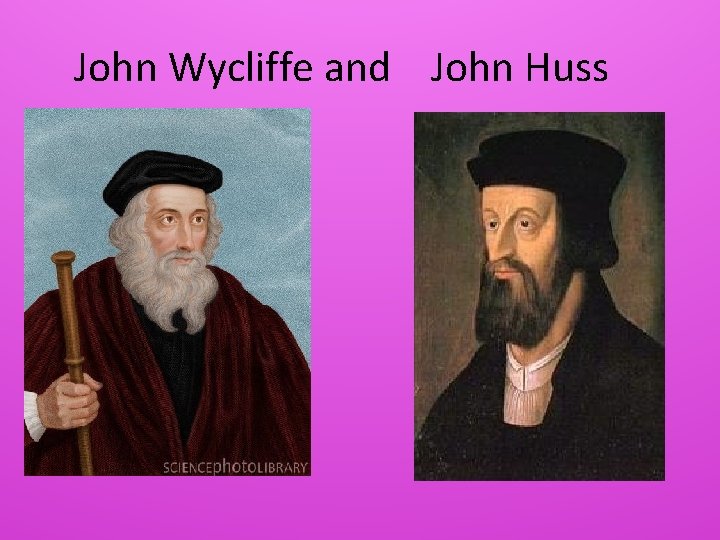 John Wycliffe and John Huss 