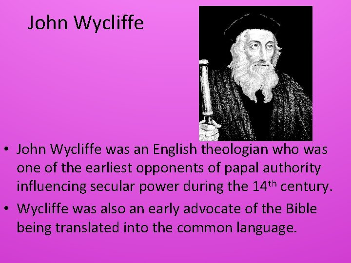 John Wycliffe • John Wycliffe was an English theologian who was one of the