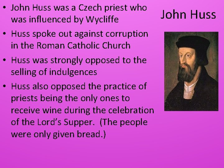  • John Huss was a Czech priest who was influenced by Wycliffe •