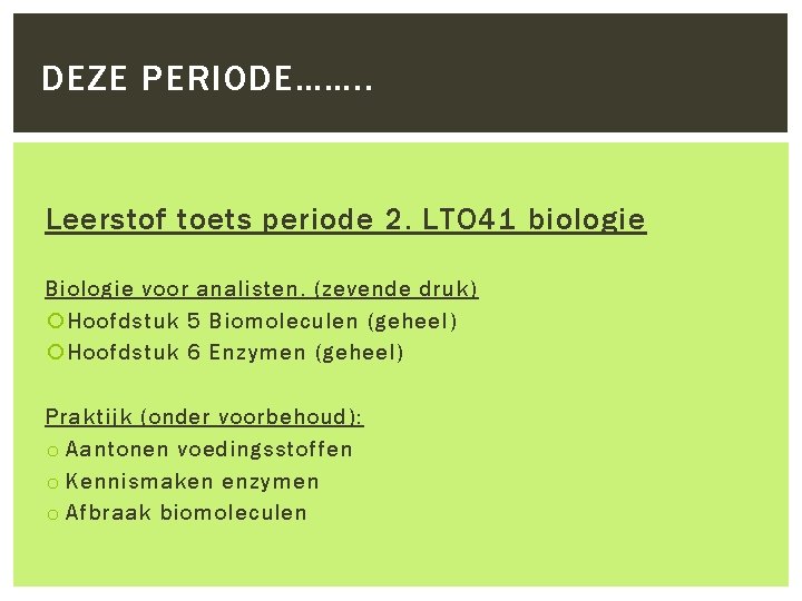 DEZE PERIODE……. . Leerstof toets periode 2. LTO 41 biologie Biologie voor analisten. (zevende
