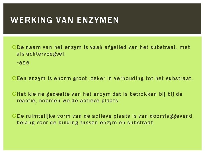 WERKING VAN ENZYMEN De naam van het enzym is vaak afgelied van het substraat,