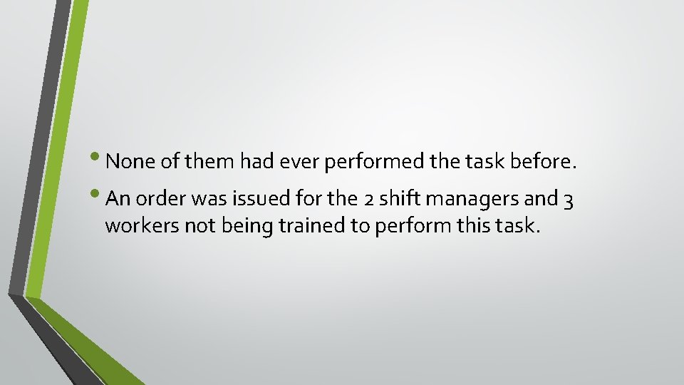 • None of them had ever performed the task before. • An order • None of them had ever performed the task before. • An order