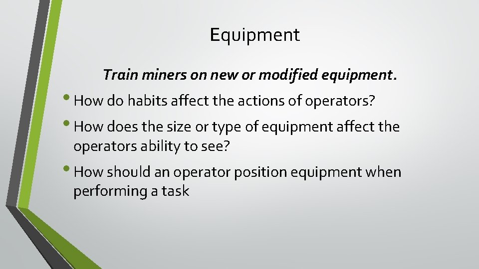 Equipment Train miners on new or modified equipment. • How do habits affect the Equipment Train miners on new or modified equipment. • How do habits affect the