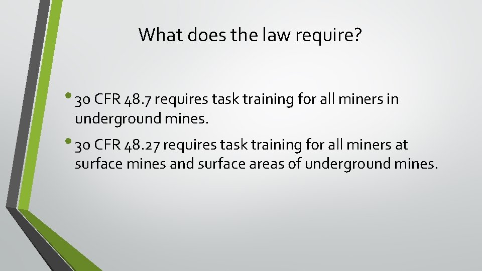 What does the law require? • 30 CFR 48. 7 requires task training for What does the law require? • 30 CFR 48. 7 requires task training for