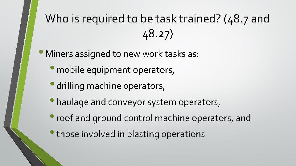 Who is required to be task trained? (48. 7 and 48. 27) • Miners Who is required to be task trained? (48. 7 and 48. 27) • Miners