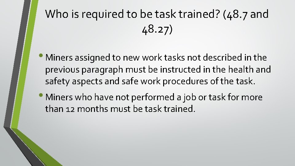 Who is required to be task trained? (48. 7 and 48. 27) • Miners Who is required to be task trained? (48. 7 and 48. 27) • Miners