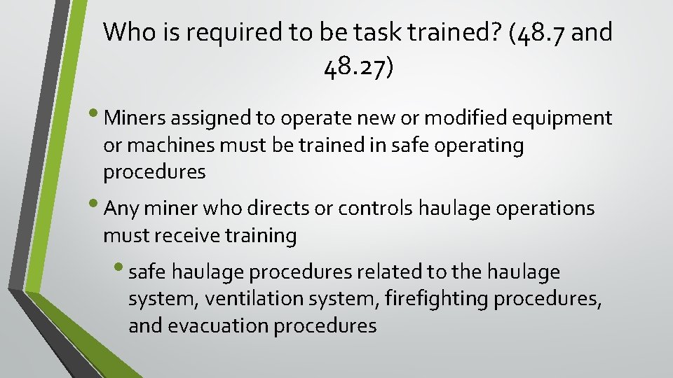 Who is required to be task trained? (48. 7 and 48. 27) • Miners Who is required to be task trained? (48. 7 and 48. 27) • Miners