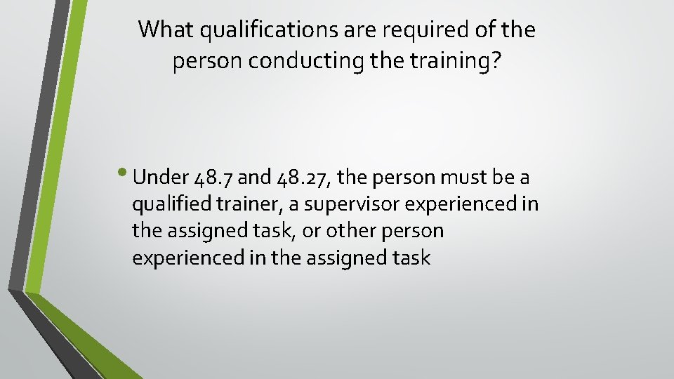 What qualifications are required of the person conducting the training? • Under 48. 7 What qualifications are required of the person conducting the training? • Under 48. 7