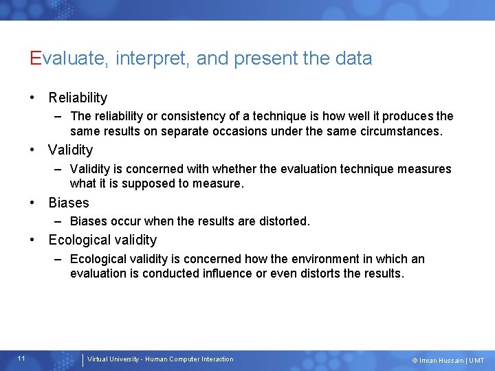 Evaluate, interpret, and present the data • Reliability – The reliability or consistency of