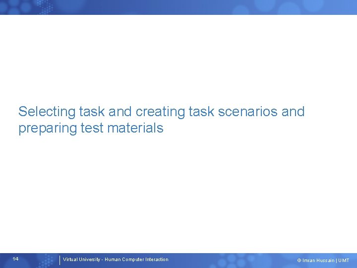 Selecting task and creating task scenarios and preparing test materials 14 Virtual University -