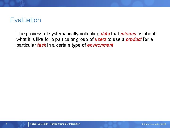 Evaluation The process of systematically collecting data that informs us about what it is