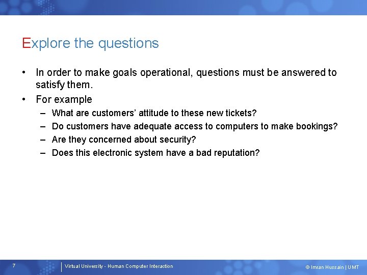 Explore the questions • In order to make goals operational, questions must be answered