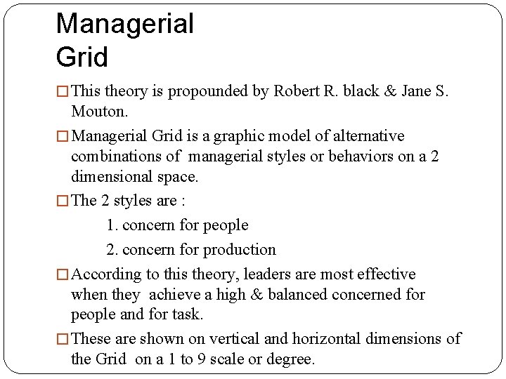 Managerial Grid � This theory is propounded by Robert R. black & Jane S.