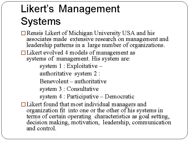 Likert’s Management Systems � Rensis Likert of Michigan University USA and his associates made