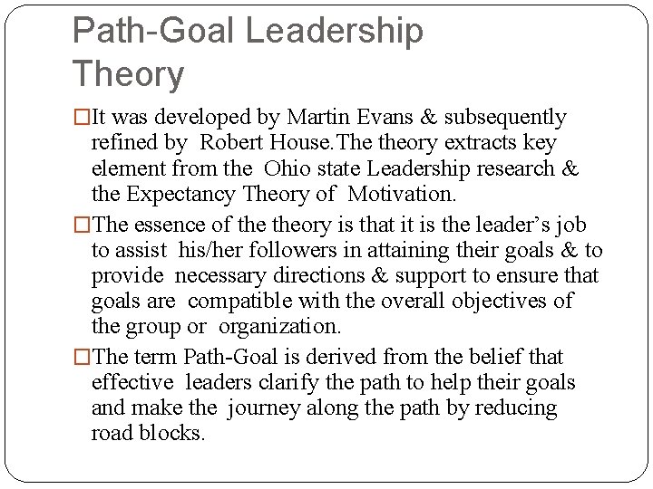 Path-Goal Leadership Theory �It was developed by Martin Evans & subsequently refined by Robert