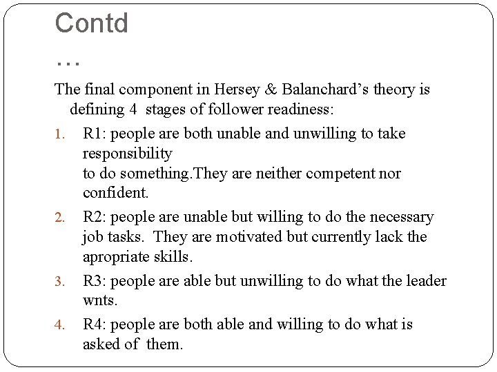 Contd … The final component in Hersey & Balanchard’s theory is defining 4 stages