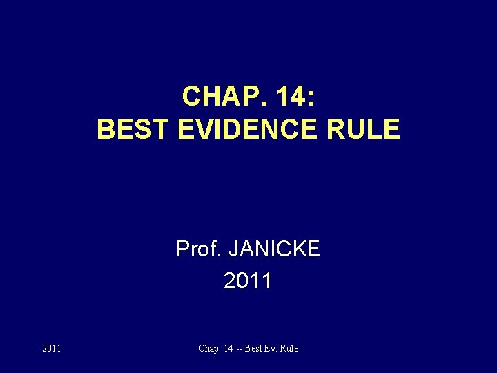CHAP. 14: BEST EVIDENCE RULE Prof. JANICKE 2011 Chap. 14 -- Best Ev. Rule