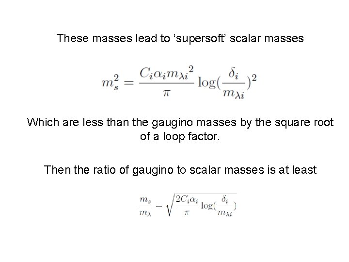 These masses lead to ‘supersoft’ scalar masses Which are less than the gaugino masses