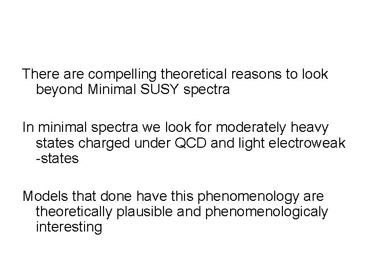 There are compelling theoretical reasons to look beyond Minimal SUSY spectra In minimal spectra