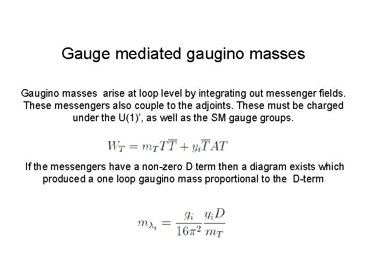 Gauge mediated gaugino masses Gaugino masses arise at loop level by integrating out messenger