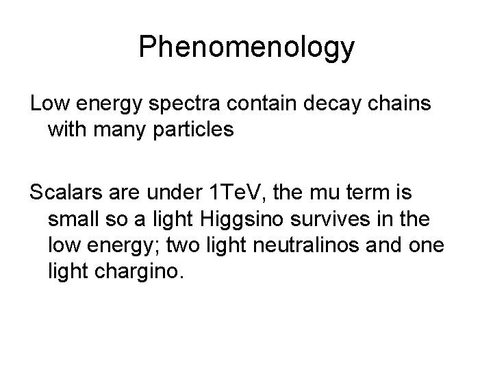Phenomenology Low energy spectra contain decay chains with many particles Scalars are under 1