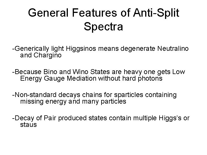 General Features of Anti-Split Spectra -Generically light Higgsinos means degenerate Neutralino and Chargino -Because