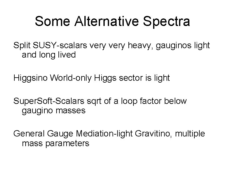 Some Alternative Spectra Split SUSY-scalars very heavy, gauginos light and long lived Higgsino World-only