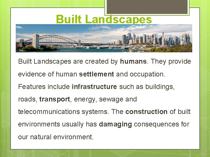 Built Landscapes are created by humans. They provide evidence of human settlement and occupation.