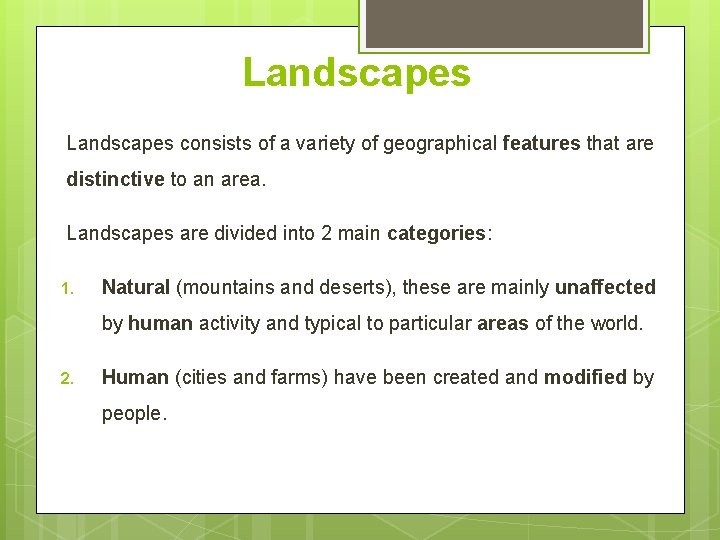 Landscapes consists of a variety of geographical features that are distinctive to an area.