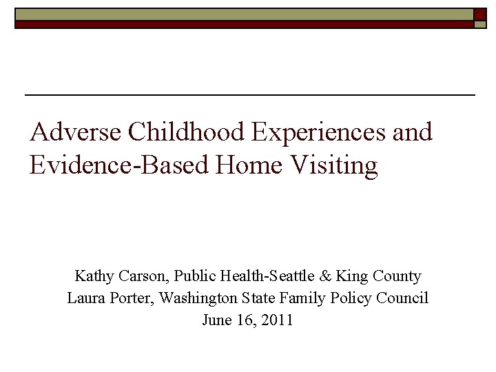Adverse Childhood Experiences and Evidence-Based Home Visiting Kathy Carson, Public Health-Seattle & King County