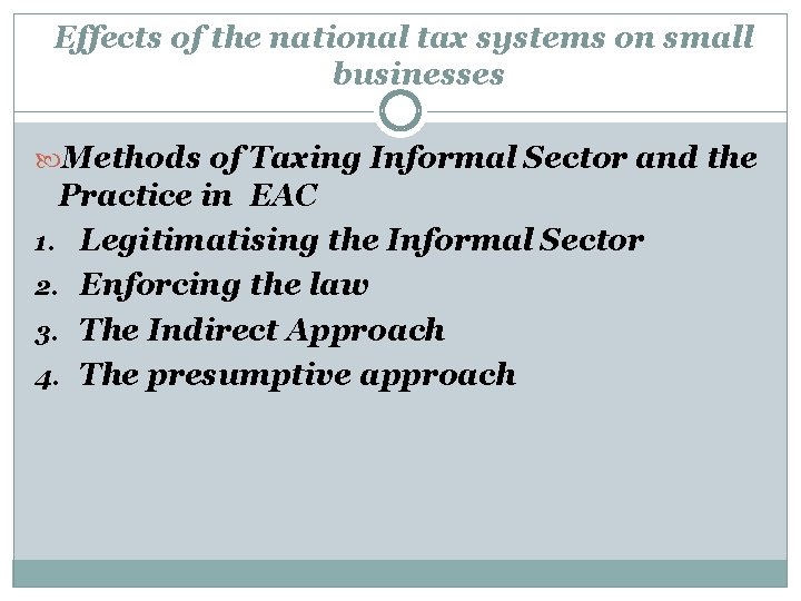 Effects of the national tax systems on small businesses Methods of Taxing Informal Sector