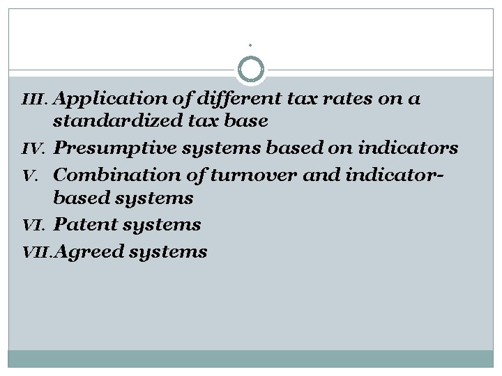 . III. Application of different tax rates on a standardized tax base IV. Presumptive
