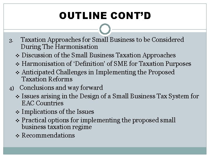 OUTLINE CONT’D Taxation Approaches for Small Business to be Considered During The Harmonisation v