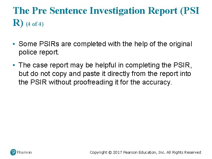 The Pre Sentence Investigation Report (PSI R) (4 of 4) • Some PSIRs are