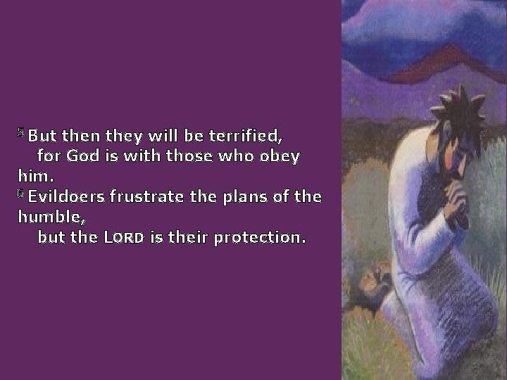 5 But then they will be terrified, for God is with those who obey