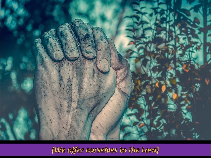 (We offer ourselves to the Lord) 