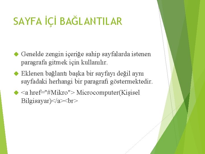 SAYFA İÇİ BAĞLANTILAR Genelde zengin içeriğe sahip sayfalarda istenen paragrafa gitmek için kullanılır. Eklenen