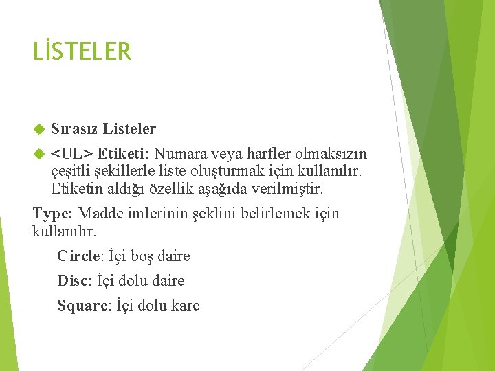 LİSTELER Sırasız Listeler <UL> Etiketi: Numara veya harfler olmaksızın çeşitli şekillerle liste oluşturmak için