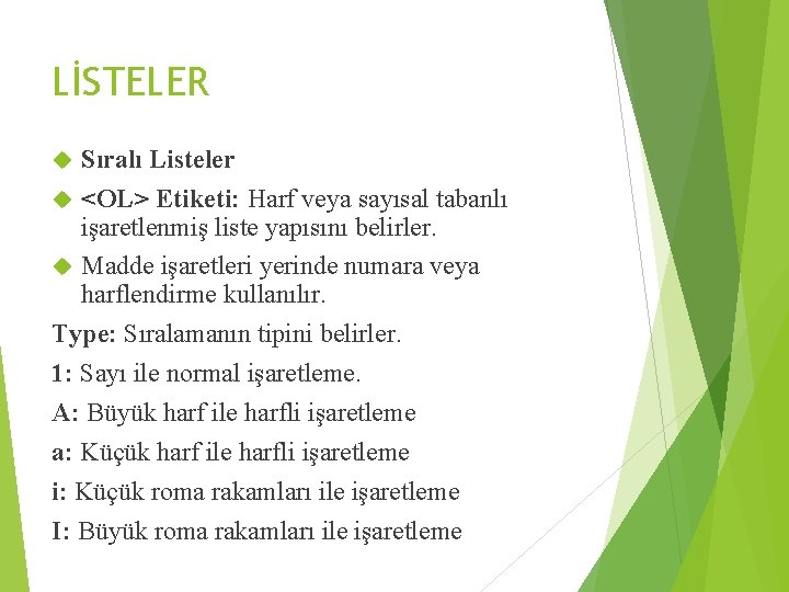 LİSTELER Sıralı Listeler <OL> Etiketi: Harf veya sayısal tabanlı işaretlenmiş liste yapısını belirler. Madde