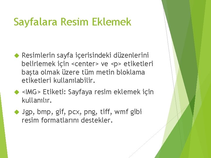 Sayfalara Resim Eklemek Resimlerin sayfa içerisindeki düzenlerini belirlemek için <center> ve <p> etiketleri başta