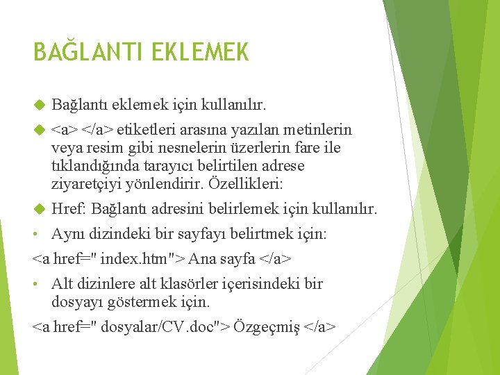 BAĞLANTI EKLEMEK Bağlantı eklemek için kullanılır. <a> </a> etiketleri arasına yazılan metinlerin veya resim