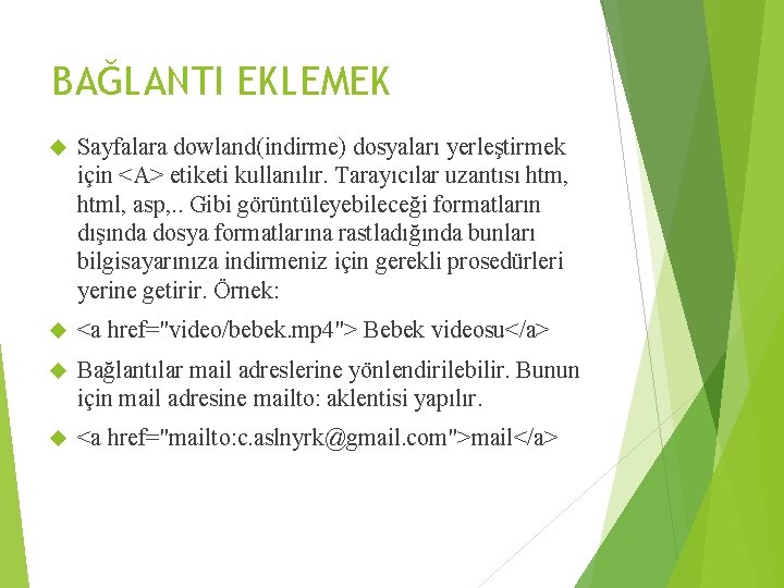 BAĞLANTI EKLEMEK Sayfalara dowland(indirme) dosyaları yerleştirmek için <A> etiketi kullanılır. Tarayıcılar uzantısı htm, html,