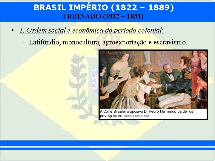 BRASIL IMPÉRIO (1822 – 1889) I REINADO (1822 – 1831) • 1. Ordem social