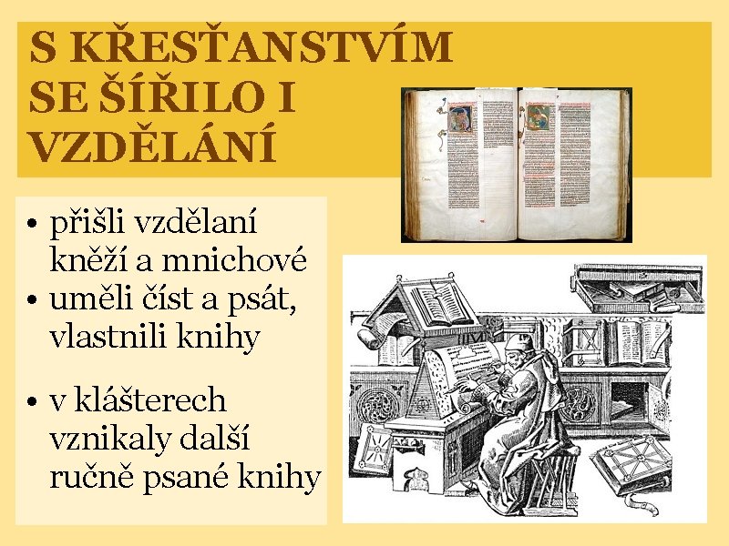 S KŘESŤANSTVÍM SE ŠÍŘILO I VZDĚLÁNÍ • přišli vzdělaní kněží a mnichové • uměli